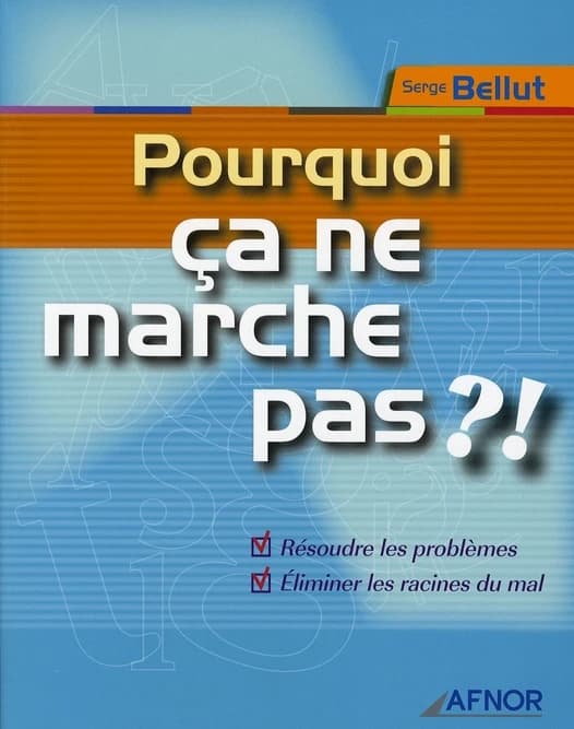 Pourquoi ça ne marche pas ?! : résoudre les problèmes, éliminer les racines du mal