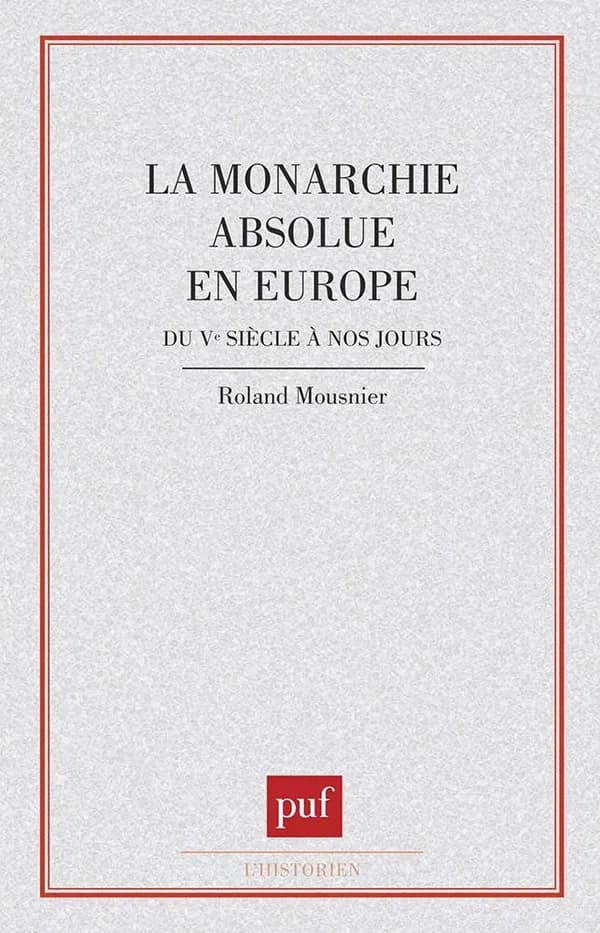 La monarchie absolue en Europe : du Ve siècle à nos jours