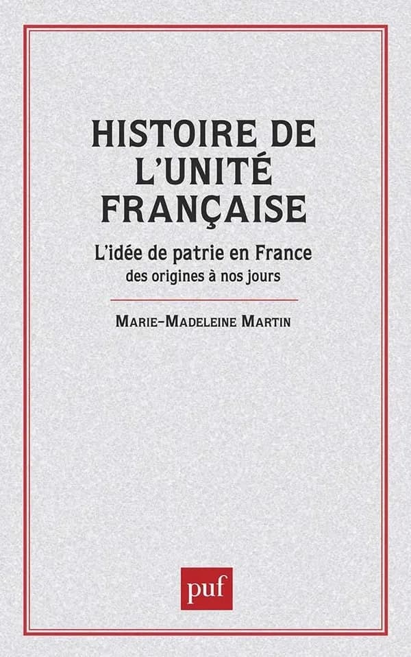Histoire de l'unité française : l'idée de patrie en France, des origines à nos jours ([Reproduction en fac-similé]) Marie-Madeleine Martin