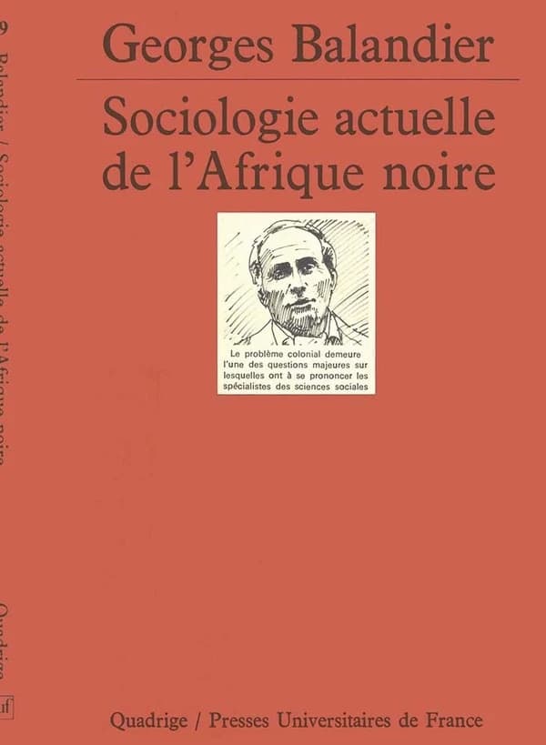Sociologie actuelle de l'Afrique noire : dynamique sociale en Afrique centrale (4 éd.) Georges Balandier