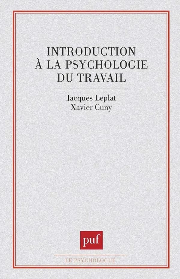 Introduction à la psychologie du travail (2e édition revue et augmentée) Jacques Leplat,... Xavier Cuny,...
