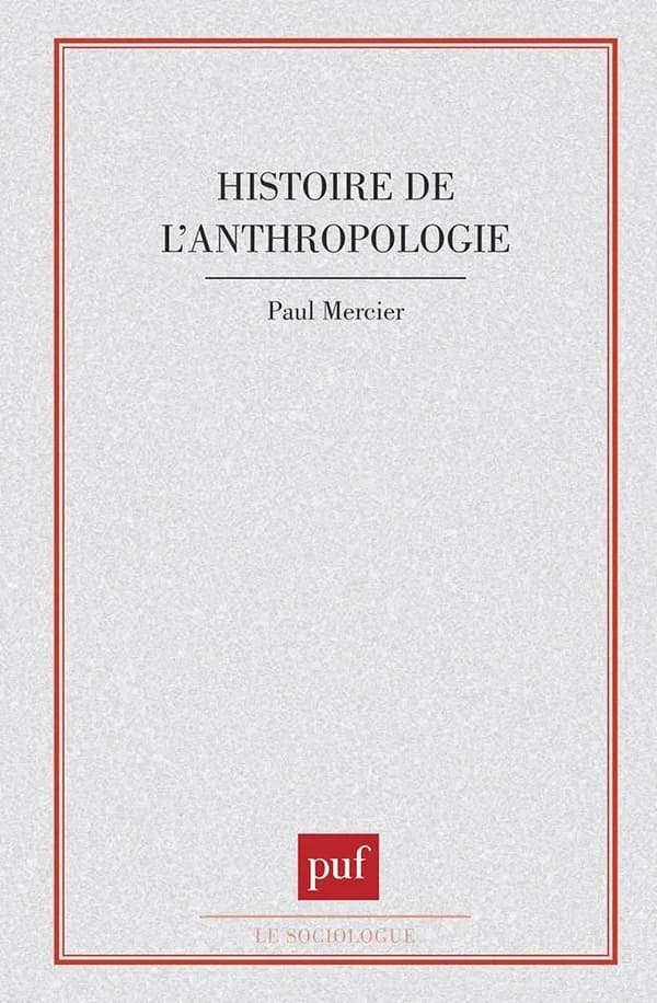 Histoire de l'anthropologie (3e éd.) Paul Mercier,...