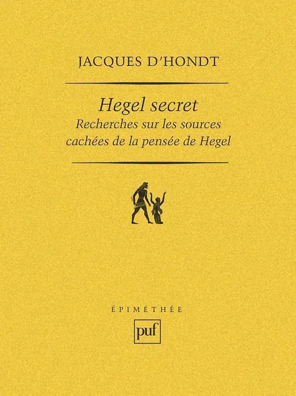 Hegel secret : recherches sur les sources cachées de la pensée de Hegel