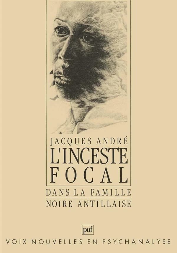L'inceste focal : dans la famille noire antillaise : crimes, conflits, structure