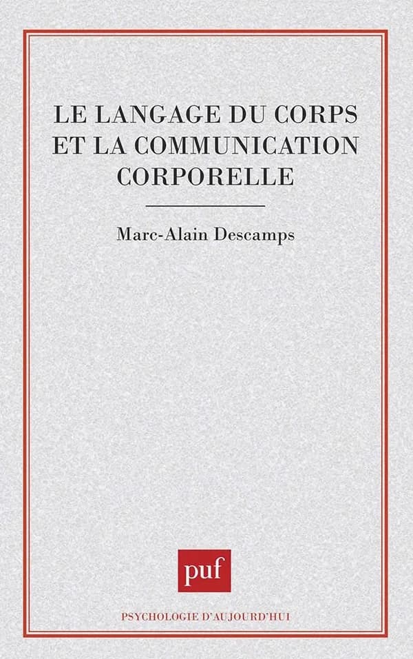 Le langage du corps et la communication corporelle (2e éd. corrigée) Marc-Alain Descamps