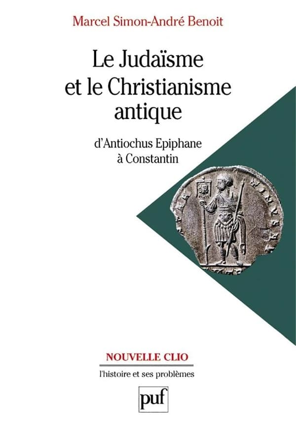 Le judaïsme et le christianisme antique : d'Antiochus Épiphane à Constantin ([4e éd.]) Marcel Simon, André Benoît,...