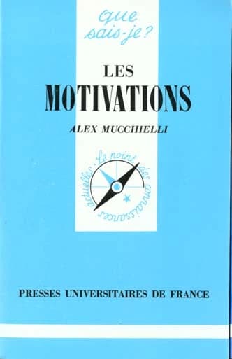 Les motivations (4e éd. mise à jour) Alex Mucchielli,...