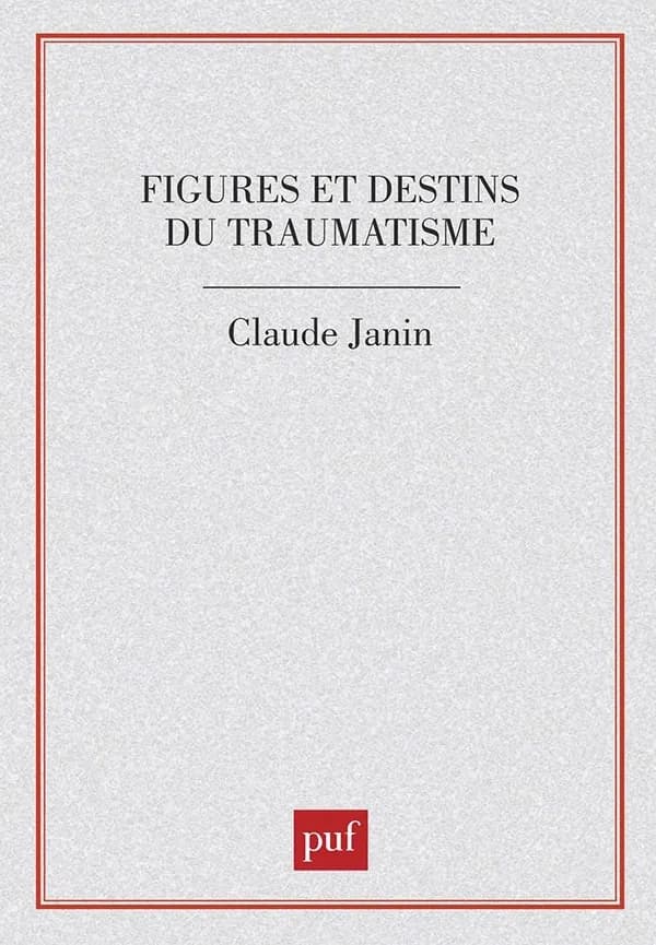 Figures et destins du traumatisme (2e éd. corr.) par Claude Janin ; préf. de Claude Le Guen