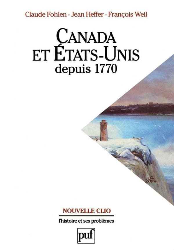 Canada et États-Unis depuis 1770 (3e éd... ref.) Claude Fohlen,... Jean Heffer,... François Weil,...