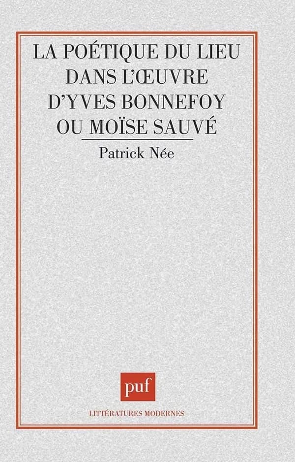 La poétique du lieu dans l'oeuvre d'Yves Bonnefoy ou Moïse sauvé