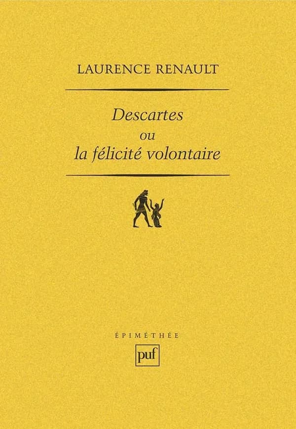 Descartes ou La félicité volontaire : l'idéal aristotélicien de la sagesse et la réforme de l'admiration