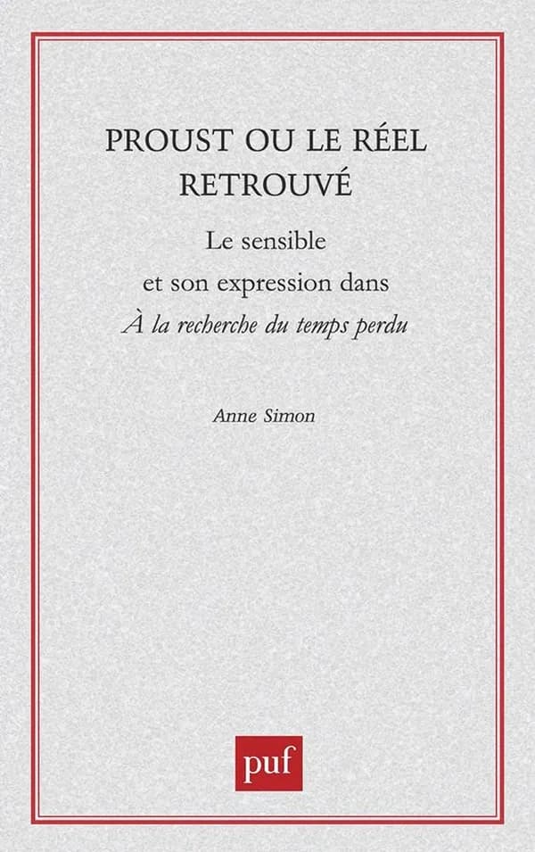 Proust ou Le réel retrouvé : le sensible et son expression dans "À la recherche du temps perdu"