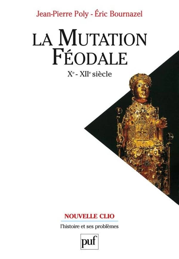 La mutation féodale : Xe-XIIe siècle (3e éd. mise à jour) Jean-Pierre Poly,... Éric Bournazel,...