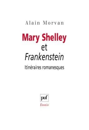 Mary Shelley et "Frankenstein" : itinéraires romanesques