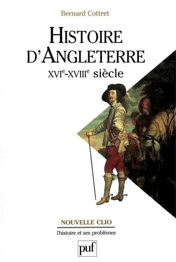 Histoire d'Angleterre : XVIe-XVIIIe siècle (2e éd. mise à jour) Bernard Cottret,...