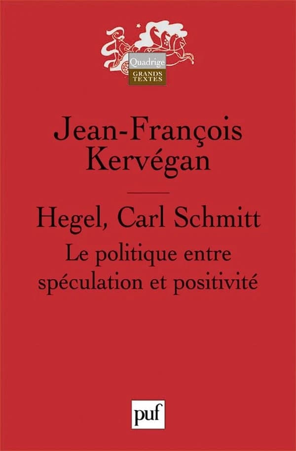 Hegel, Carl Schmitt : le politique entre spéculation et positivité ([Nouv. éd.]) Jean-François Kervégan