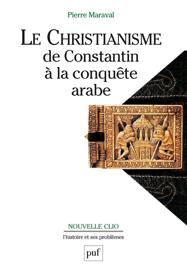 Le christianisme de Constantin à la conquête arabe (3e éd. mise à jour) Pierre Maraval,...