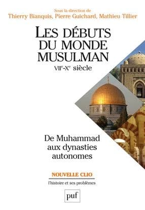 Les débuts du monde musulman, VIIe-Xe siècle : de Muhammad aux dynasties autonomes