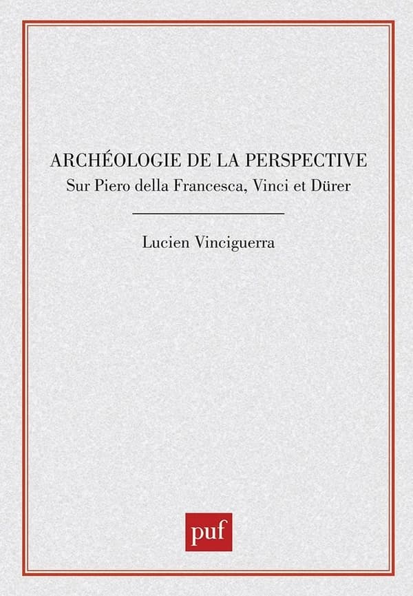 Archéologie de la perspective : sur Piero della Francesca, Vinci et Dürer