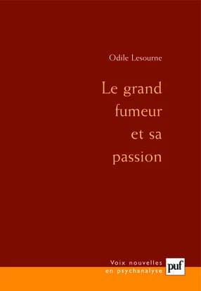 Le grand fumeur et sa passion (3e éd. corrigée) Odile Lesourne ; sous la direction et avec une préface de Jean Laplanche