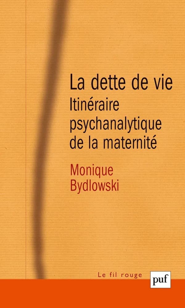 La dette de vie : itinéraire psychanalytique de la maternité (5e éd. mise à jour) Monique Bydlowski