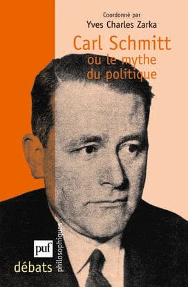 Carl Schmitt ou Le mythe du politique