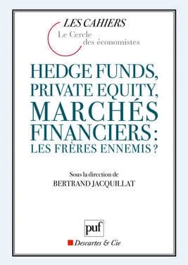 Hedge funds, private equity, marchés financiers : les frères ennemis ? ([2e éd.]) sous la direction de Bertrand Jacquillat