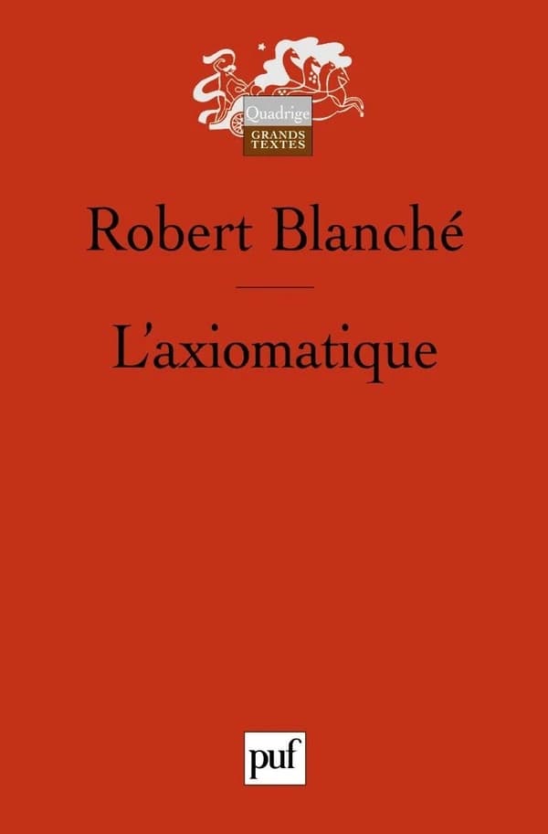 L'axiomatique (3e éd.) Robert Blanché