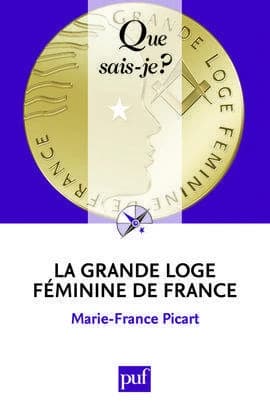 La Grande loge féminine de France (2ème éd. mise à jour) Marie-France Picart,...
