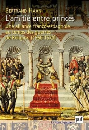 L'amitié entre princes : une alliance franco-espagnole au temps des guerres de religion, 1560-1570