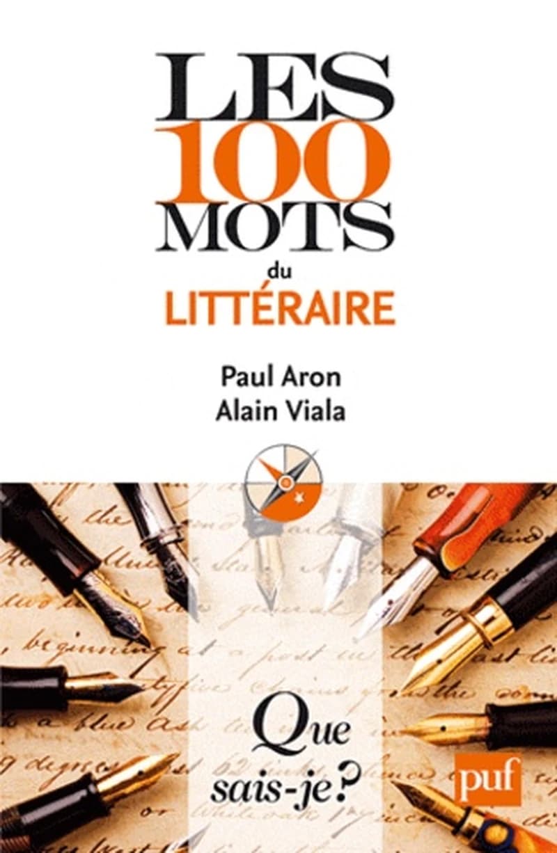 Les 100 mots du littéraire (2e éd. mise à jour) Paul Aron, Alain Viala