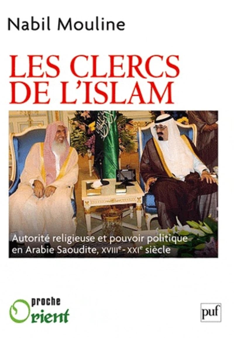 Les clercs de l'islam : autorité religieuse et pouvoir politique en Arabie Saoudite, XVIIIe-XXIe siècles