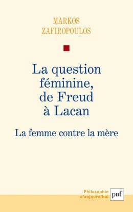 La question féminine, de Freud à Lacan : la femme contre la mère