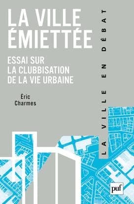 La ville émiettée : essai sur la clubbisation de la vie urbaine