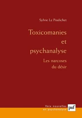 Toxicomanies et psychanalyse : les narcoses du désir (3e éd.) Sylvie Le Poulichet