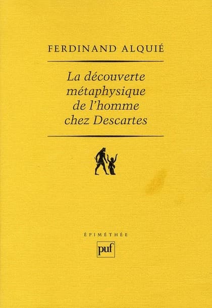 La découverte métaphysique de l'homme chez Descartes (7e éd.) Ferdinand Alquié