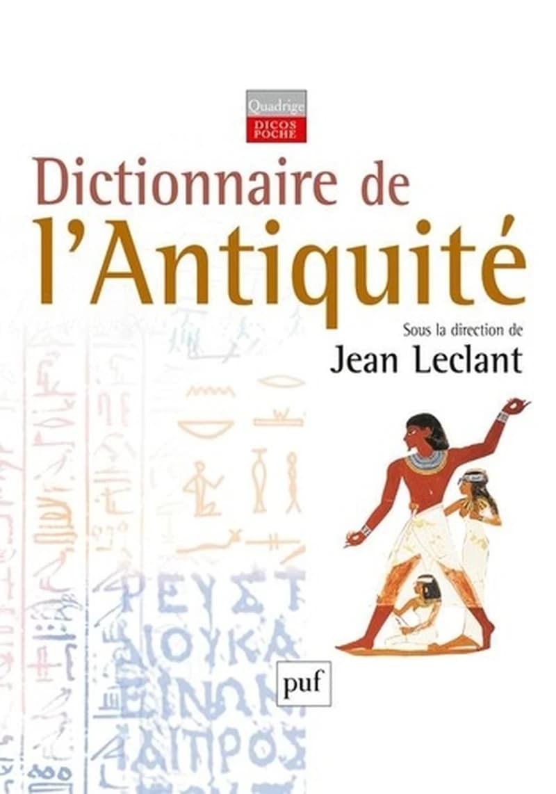 Dictionnaire de l'Antiquité ([Nouvelle éd.]) publié sous la direction de Jean Leclant