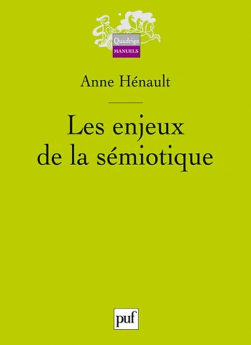 Les enjeux de la sémiotique (éd. augmentée d'un exercice pratique) Anne Hénault ; avant-propos de A.-J. Greimas