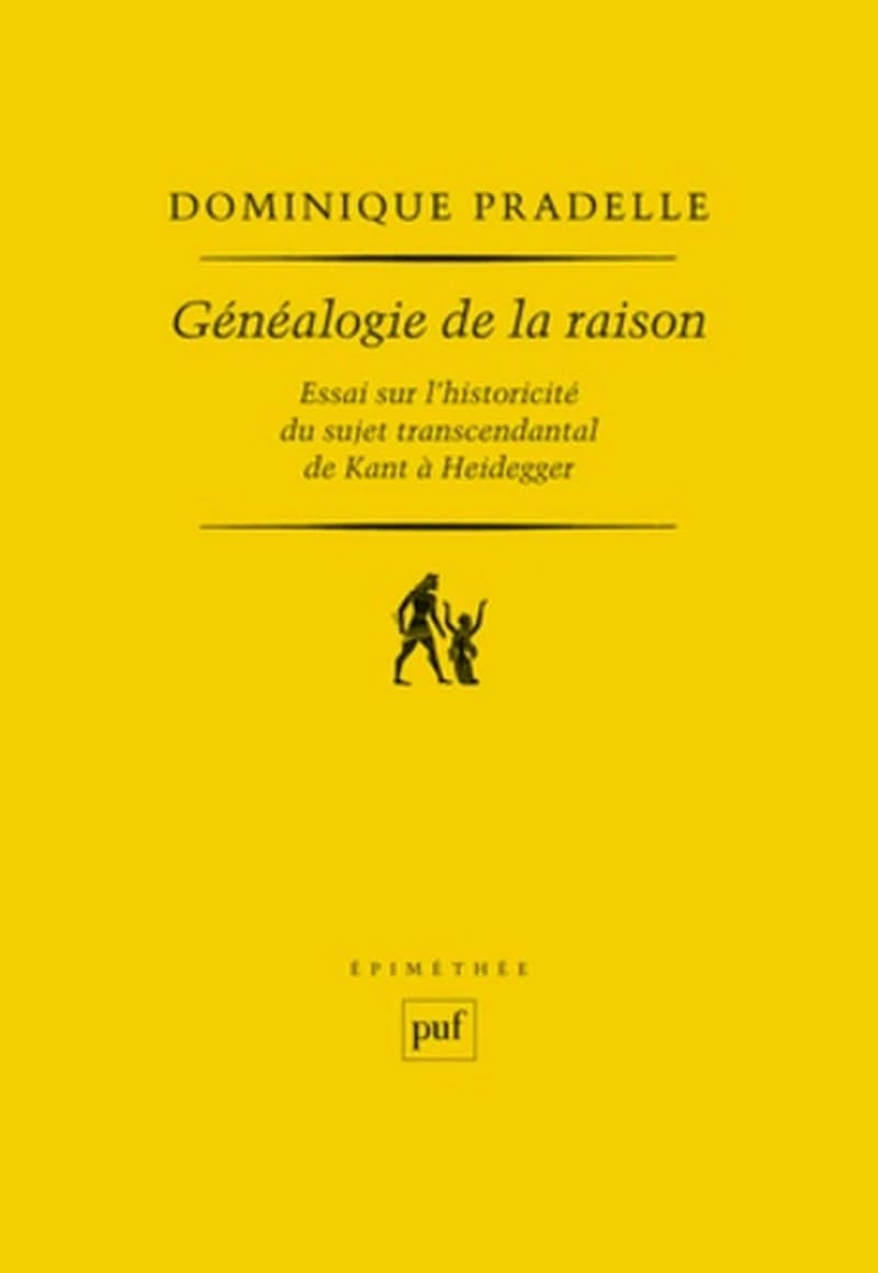Généalogie de la raison  - Essai sur l'historicité du sujet transcendental de Kant à Heidegger