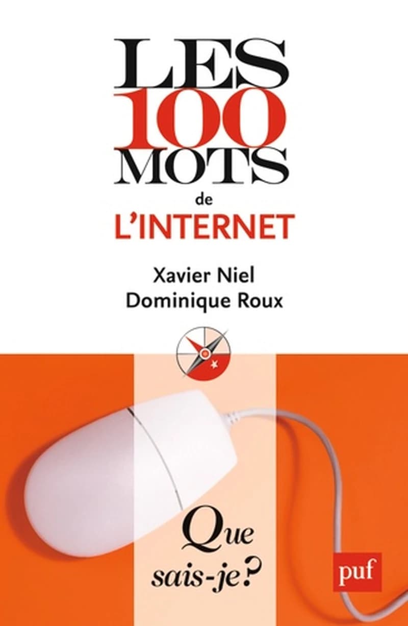 Les 100 mots de l'Internet (3e éd. mise à jour) Xavier Niel, Dominique Roux
