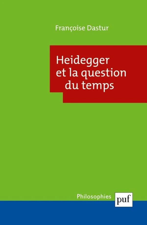 Heidegger et la question du temps (4e éd.) Françoise Dastur