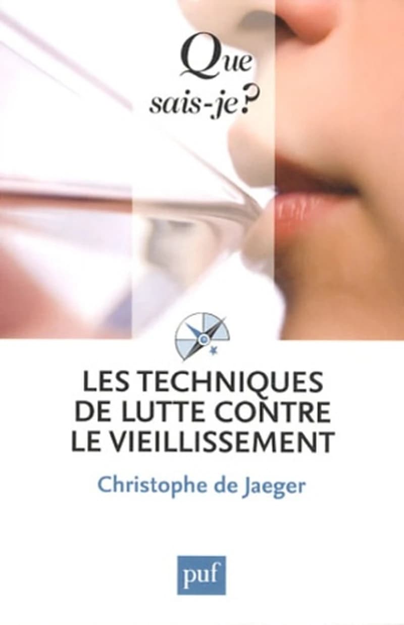 Les techniques de lutte contre le vieillissement (5e éd. mise à jour) Christophe de Jaeger,...