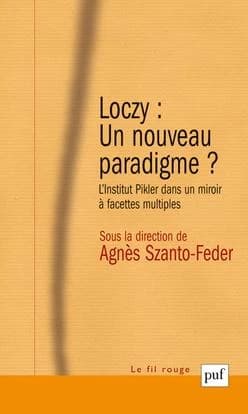 Lóczy, un nouveau paradigme ? : l'Institut Pikler dans un miroir à facettes multiples (2e éd., mise à jour) sous la direction de Agnès Szanto-Feder