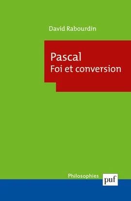 Pascal, foi et conversion : la machine des "Pensées" et le projet apologétique
