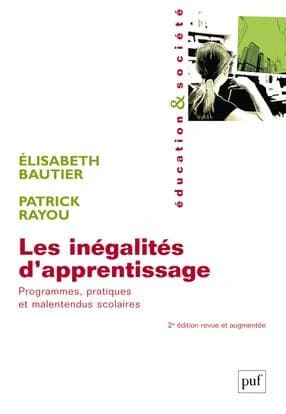 Les inégalités d'apprentissage : programmes, pratiques et malentendus scolaires ([2e éd. revue et augmentée]) Élisabeth Bautier, Patrick Rayou