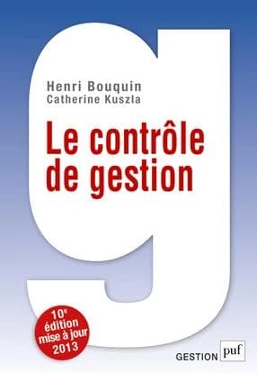 Le contrôle de gestion : contrôle de gestion, contrôle d'entreprise et gouvernance (10e éd. mise à jour) Henri Bouquin et Catherine Kuszla