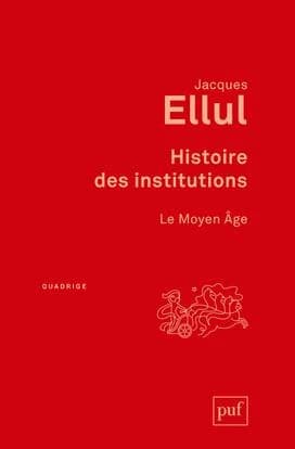 Histoire des institutions. Le Moyen âge ([Nouvelle éd.]) Jacques Ellul