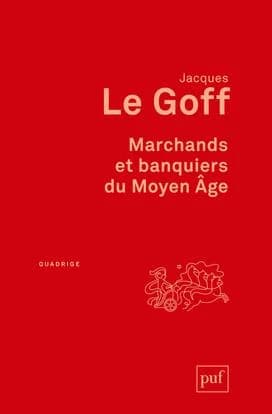 Marchands et banquiers du Moyen âge (2e éd.) Jacques Le Goff