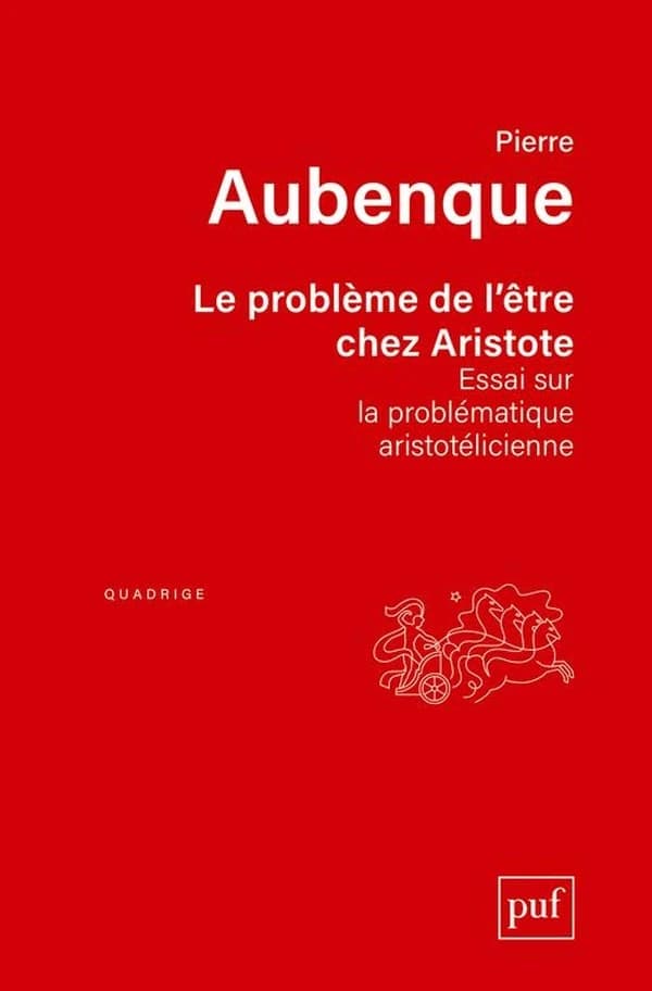 Le problème de l'être chez Aristote : essai sur la problématique aristotélicienne (6e éd.) Pierre Aubenque