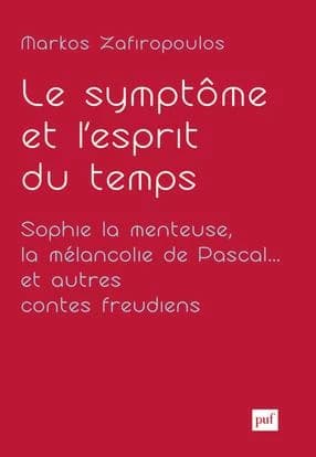 Le symptôme et l'esprit du temps : Sophie la menteuse, la mélancolie de Pascal, et autres contes freudiens